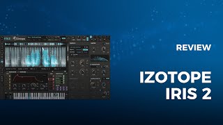 iZotope Iris 2 Sample Based Synth Review