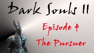 Dark Souls II - Walkthrough #4 - The Pursuer Boss Fight