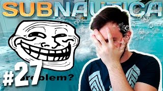 ИГРА МЕНЯ ТРОЛЛИТ | Subnautica #27