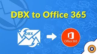 How to Migrate Outlook Express to Office 365 | Perfect DBX File to Office 365 Migration Tool