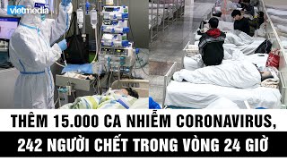 Thêm 15.000 ca nhiễm coronavirus mới, 242 người tử vong chỉ trong vòng 24 giờ