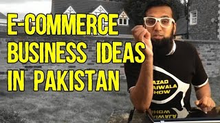 E-Commerce Business Ideas In Pakistan | Azad Chaiwala Show