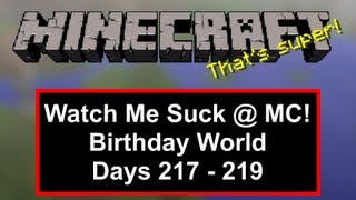 Watch Me Suck at Minecraft! Birthday World, Days 217 Through 219