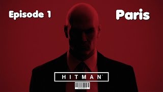 Hitman ~ Episode 1 PARIS : une mission Paris-quée du tout !