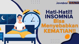 Hati-hati!! INSOMNIA Bisa Menyebabkan KEMATIAN!! | Jawaban Health