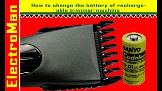How to change the battery of rechargeable trimmer machine