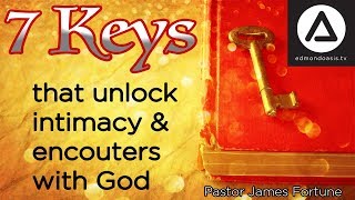 7 Keys that unlock intimacy & encounters with God