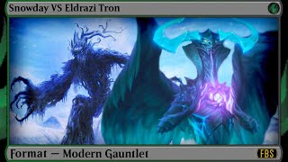 Mtg Modern Gauntlet - Snowday VS Eldrazi Tron