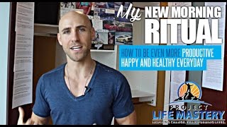 My New Morning Ritual - How To Be Even More Productive, Happy And Healthy Everyday