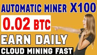 Automatic Mining X 100 Bitcoin! Miner 0.02 BTC Daily Fastest Bitcoins you RICH 2018