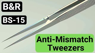 B&R BS-15 Anti-Mismatch Tweezers Review