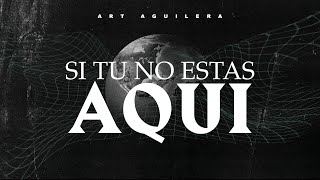 SI TU NO ESTAS AQUI | Musica Cristiana | Art Aguilera | Video Lirico | Intimidad Con Dios
