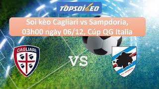 Soi kèo Cagliari vs Sampdoria, 03h00 ngày 06/12, Cúp QG Italia - Topsoikeo
