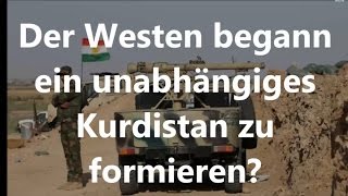 Der Westen begann ein unabhängiges Kurdistan zu formieren?