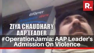 #OperationJamia: AAP Leader's Admission On Violence | Republic TV Sting Operation Part 2