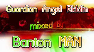 Guardian Angel Riddim Mix by Banton Man