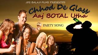 chhod de glass yara botal utha , sharab party song,