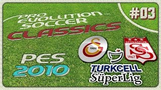 PES CLASSICS ★ PES 2010 ★ Galatasaray vs Sivasspor | Turkcell Süper Lig | PS3 | #03