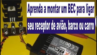 Aprenda a montar um BEC para ligar seu receptor de avião, barco ou carro