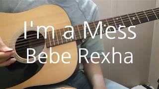 Bebe Rexha - I'm A Mess Guitar Cover