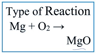 Type of Reaction for Mg + O2 = MgO