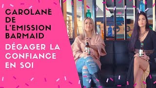 CAROLANE DE L'EMISSION BARMAID - DÉGAGER LA CONFIANCE EN SOI