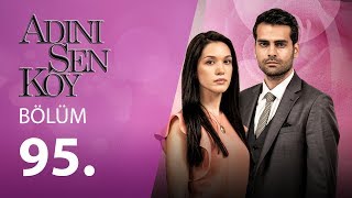 Adını Sen Koy 95.Bölüm