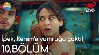 Aşk Laftan Anlamaz 10.Bölüm | İpek, Kerem'e yumruğu çaktı!