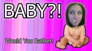 Would You Rather - BABY!!!
