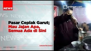 Pasar Ceplak Garut; Mau Jajan Apa, Semua Ada di Sini
