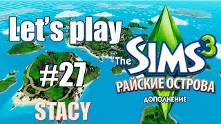 Let's play Sims 3 / Sims 3 Райские Острова #27 / Новый Дом, Работа / Stacy