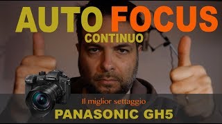 Autofocus continuo Panasonic GH5 - Il miglior Settaggio