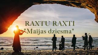 Raxtu Raxti "MAIJAS DZIESMA"