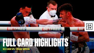 FULL CARD HIGHLIGHTS | Xu Can vs. Leigh Wood