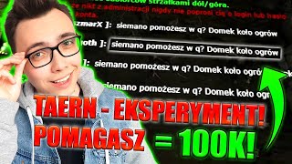 CZY GRACZE W TAERN POMAGAJĄ? POMAGASZ = 100K | The Pride Of Taern #18