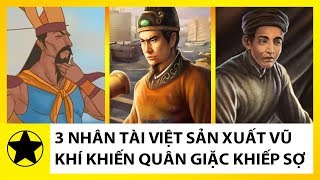 Ba Nhân Tài Việt Sản Xuất Vũ Khí Khiến Giặc Ngoại Xâm Khiếp Sợ