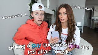 asking a guy questions girls are too afraid to ask..