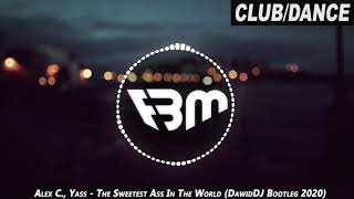 Alex C., Yass - The Sweetest Ass In The World (DawidDJ Bootleg 2020) | FBM