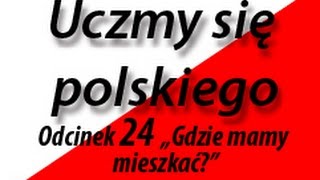 Uczmy się polskiego (Учим польский язык) 24 "Gdzie mamy mieszkać?"