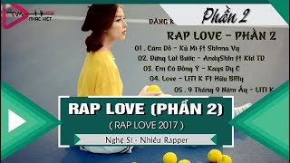 RAP LOVE - (PHẦN 2) Cám Dỗ || Đừng Lùi Bước || Em Có Đồng ý || Love - Nhiều Rapper