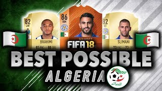 BEST POSSIBLE ALGERIA SQUAD BUILDER | FIFA 18 | w/ MAHREZ, BRAHIMI, SLIMANI
