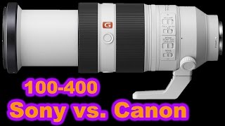 Sony FE 100-400mm f/4.5-5.6 GM OSS Lens vs. Canon EF 100-400mm f/4.5-5.6L IS II USM