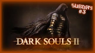 ПРОХОЖДЕНИЕ DARK SOULS II ►ДАРК СОУЛС 2 ►MAX СЛОЖНОСТЬ ►Subday #3