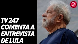TV 247 comenta a entrevista de Lula