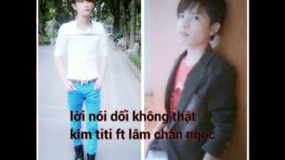 Lời Nói Dối Không thật -Kim Titi ft Lâm Chấn Ngọc (official)HD