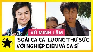 Võ Minh Lâm - "Soái Ca Cải Lương" Thử Sức Với Nghiệp Diễn Viên Và Ca Sĩ
