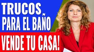 TRUCOS PARA PREPARAR EL BAÑO Y PODER VENDER TU CASA ¡IMPRESIONA A LOS COMPRADORES!