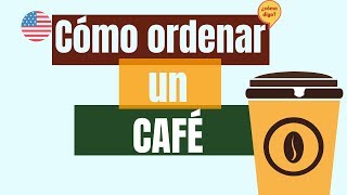 Cómo Ordenar un CAFÉ en Inglés