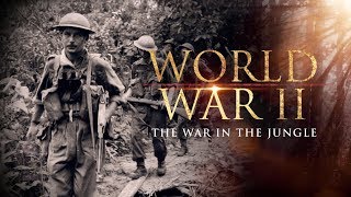 World War II: The War in the Jungle - Full Documentary