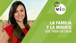 La familia y la muerte hoy en ¿Qué Pasa En Casa? - Tele VID